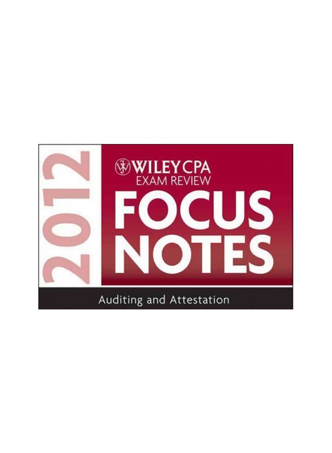 Wiley CPA Exam Review Focus Notes 2012 : Auditing and Attestation Paperback English by Wiley - 27-Jan-12 