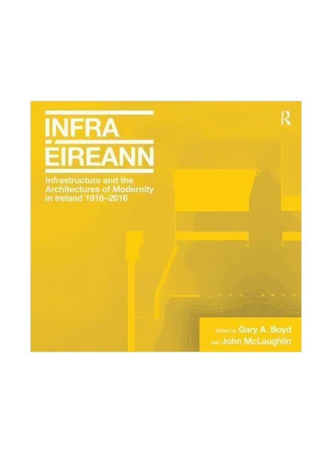 Infrastructure And The Architectures Of Modernity In Ireland 1916-2016 Hardcover English by Gary A. Boyd - 7-Aug-15 