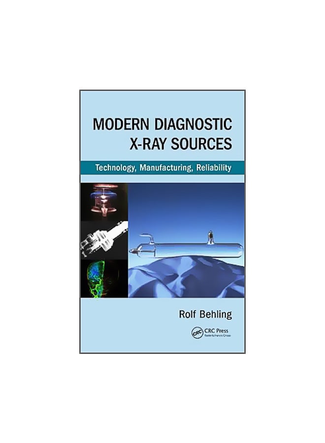 Modern Diagnostic X-Ray Sources: Technology, Manufacturing, Reliability Hardcover English by Rolf Behling - 7-Jul-15 