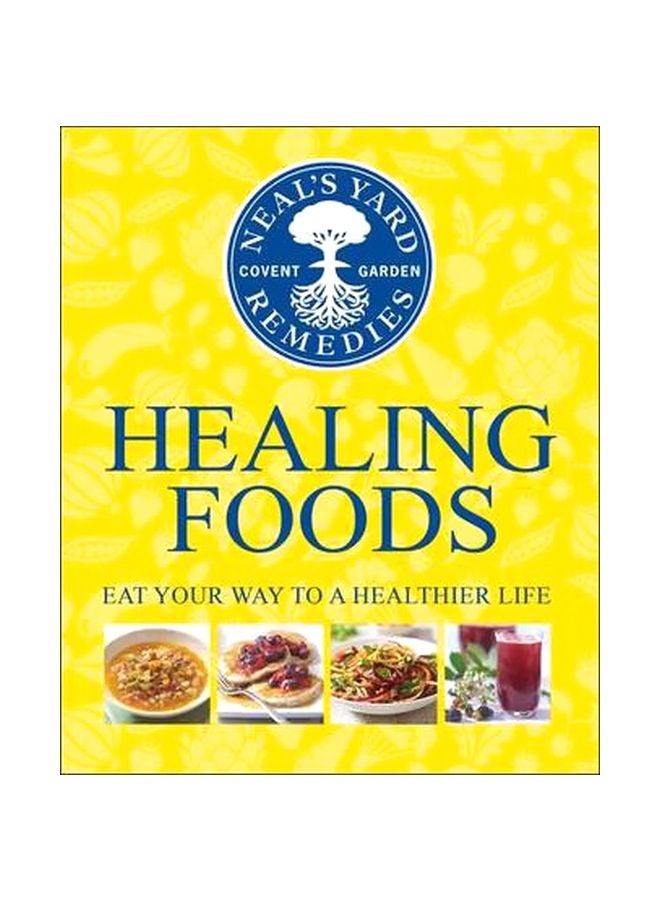 Healing Foods : Eat Your Way To A Healthier Life Hardcover English by Neal's Yard Remedies 