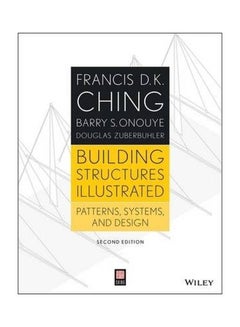 Building Structures Illustrated: Patterns, Systems, And Design Paperback English by Francis D. K. Ching - 03 Jan 2014 