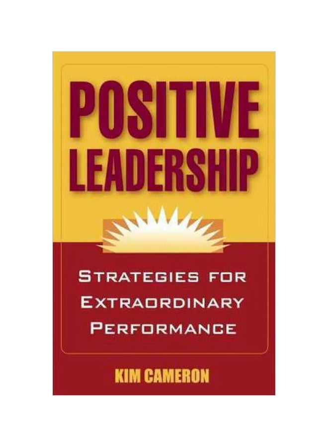 Positive Leadership: Strategies For Extraordinary Performance Paperback English by Kim S. Cameron - 39728 