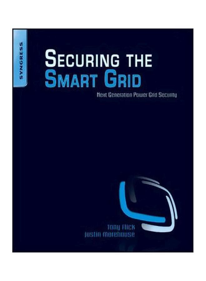 Securing The Smart Grid: Next Generation Power Grid Security Paperback English by Tony Flick - 40583 
