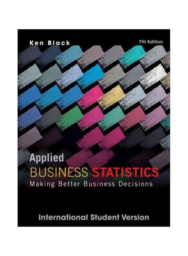 Applied Business Statistics : Making Better Business Decisions Paperback English by Ken Black - 08 Mar 2012 