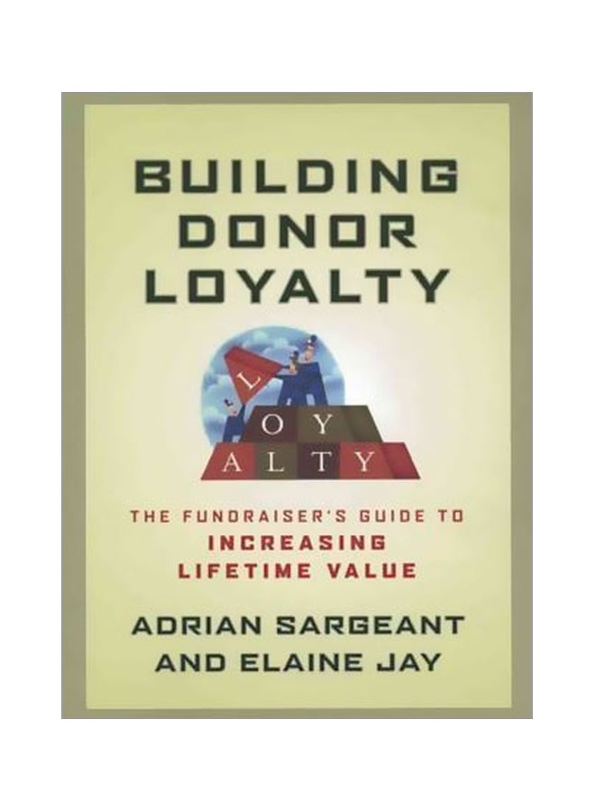 Building Donor Loyalty : The Fundraiser's Guide To Increasing Lifetime Value Paperback English by Adrian Sargeant - 01-Feb-11 