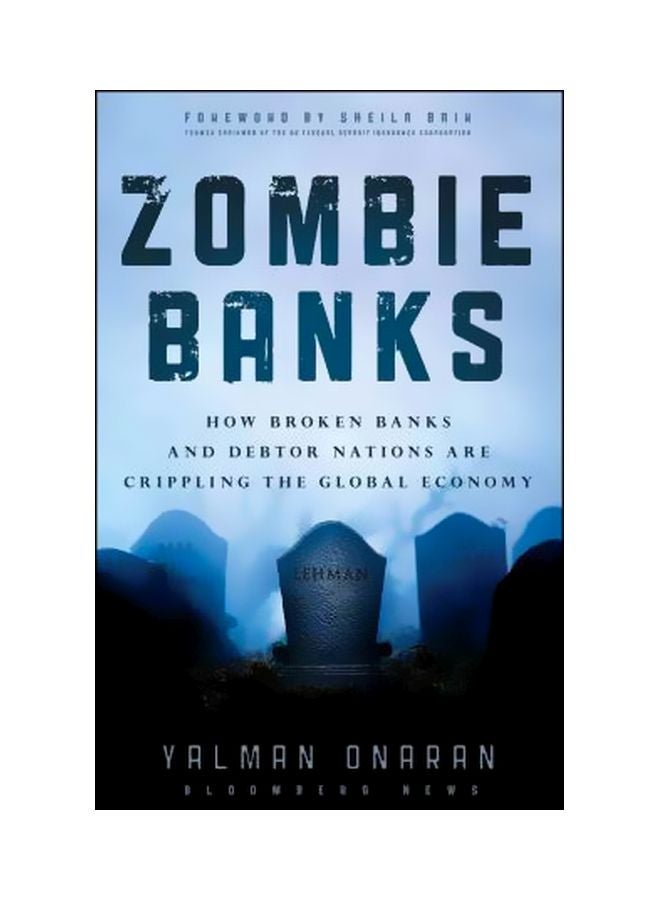 Zombie Banks: How Broken Banks And Debtor Nations Are Crippling The Global Economy Hardcover English by Yalman Onaran - 07-Dec-11