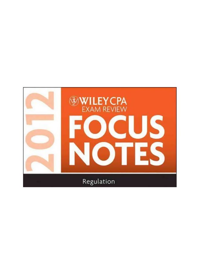 Wiley CPA Exam Review Focus Notes 2012 : Regulation Paperback English by Ron Clavier - 27-Jan-12