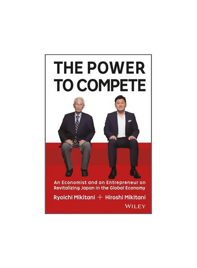 The Power To Compete: An Economist And An Entrepreneur On Revitalizing Japan In The Global Economy Hardcover English by Hiroshi Mikitani - 10-Nov-14 