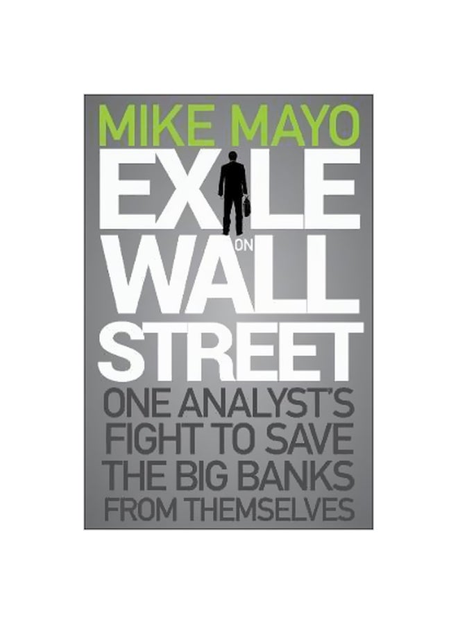 Exile On Wall Street : One Analyst's Fight To Save The Big Banks From Themselves Hardcover English by Mike Mayo - 15-Nov-11 