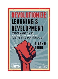 Revolutionize Learning And Development: Performance And Innovation Strategy For The Information Age Paperback English by Clark N. Quinn - 28-Apr-14 - v1560681668/N26840696A_1