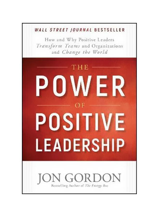 The Power Of Positive Leadership : How And Why Positive Leaders Transform Teams And Organizations And Change The World Hardback English by Jon Gordon - 24-Apr-17 