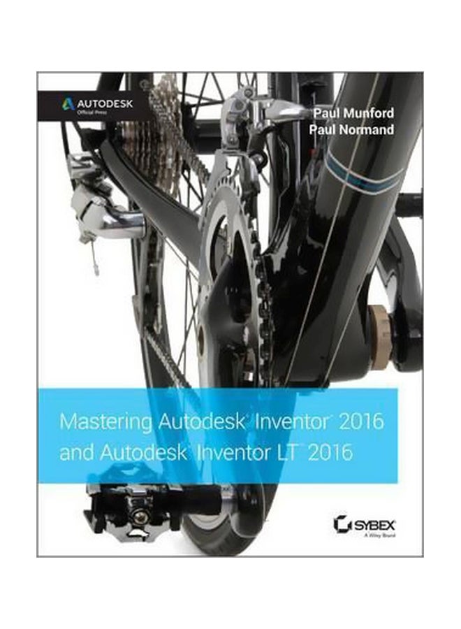 Mastering Autodesk Inventor 2016 And Autodesk Inventor LT 2016 : Autodesk Official Press Paperback English by Paul Munford - 12 Feb 2016 