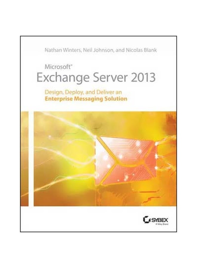 Microsoft Exchange Server 2013: Design, Deploy And Deliver An Enterprise Messaging Solution Paperback English by Nathan Winters - 29-Jul-13 