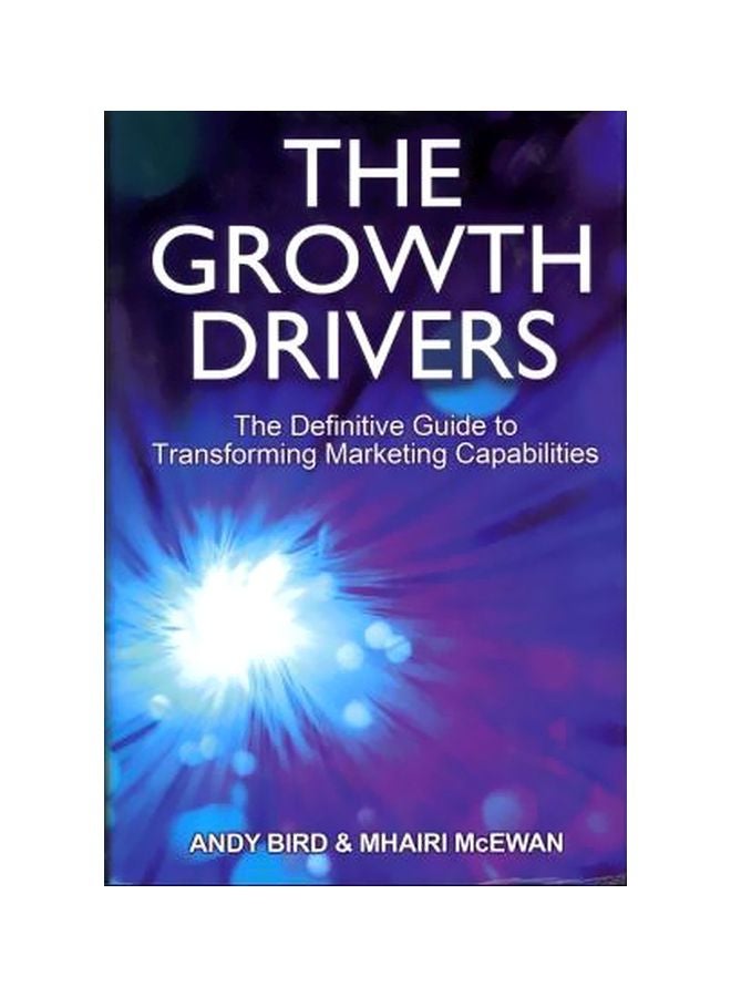 The Growth Drivers: The Definitive Guide To Transforming Marketing Capabilities Hardcover English by Andy Bird - 03 Jan 2012 