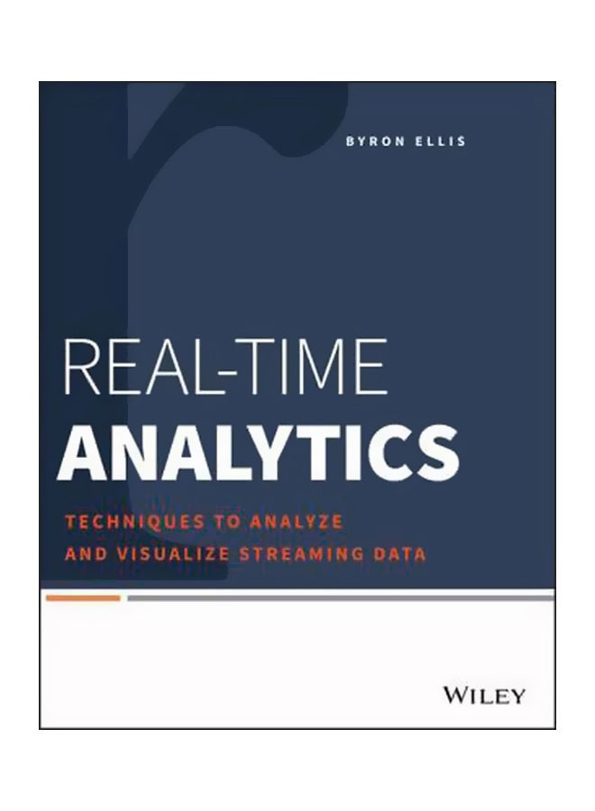 Real-Time Analytics: Techniques To Analyze And Visualize Streaming Data Paperback English by Byron Ellis - 21-Jul-14