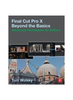 Final Cut Pro X Beyond The Basics : Advanced Techniques For Editors Paperback English by Tom Wolsky - 01-Dec-15