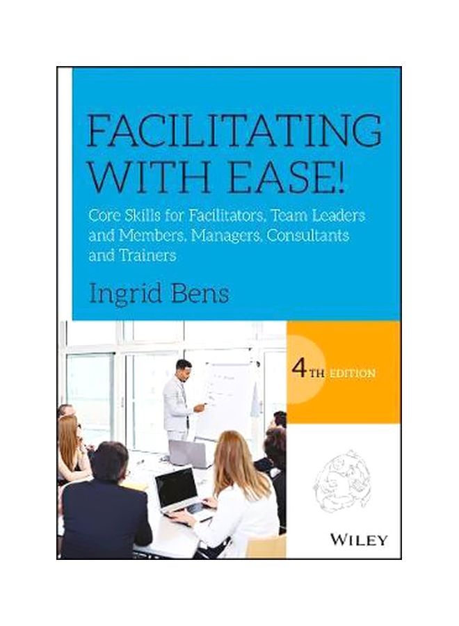 Facilitating With Ease!: Core Skills For Facilitators, Team Leaders And Members, Managers, Consultants, And Trainers Paperback English by Ingrid Bens - 30-Oct-17 