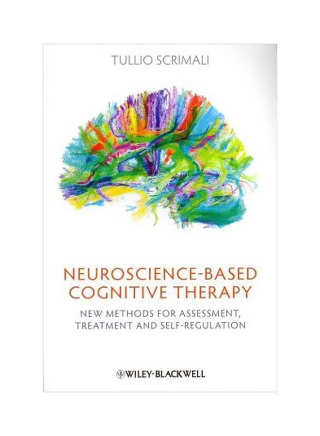 Neuroscience-based Cognitive Therapy : New Methods For Assessment, Treatment, And Self-regulation Paperback English by Tullio Scrimali - 15-May-12