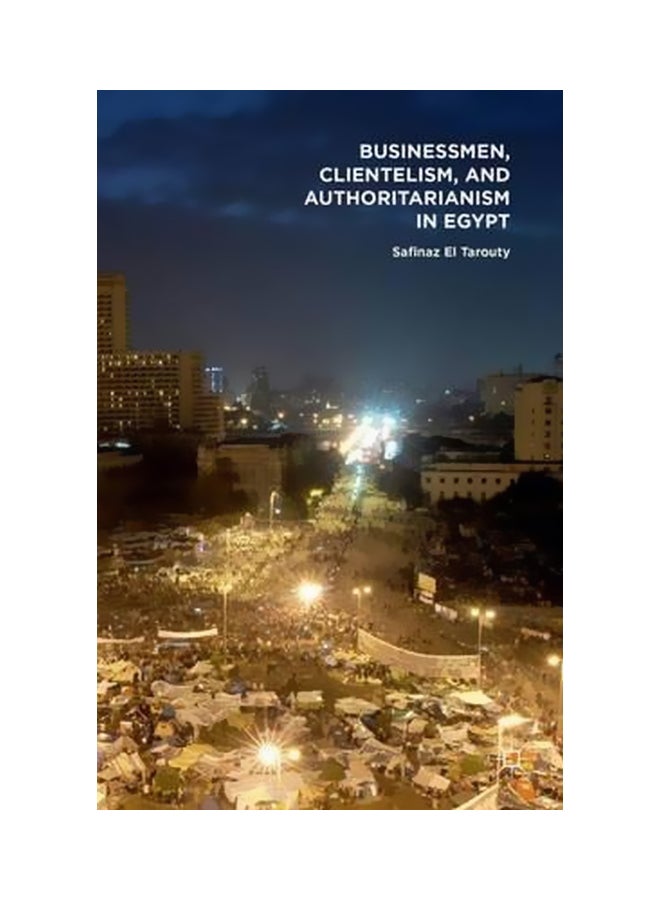 Businessmen Clientelism And Authoritarianism In Egypt Hardcover English by Safinaz El Tarouty - 10 Sep 2015