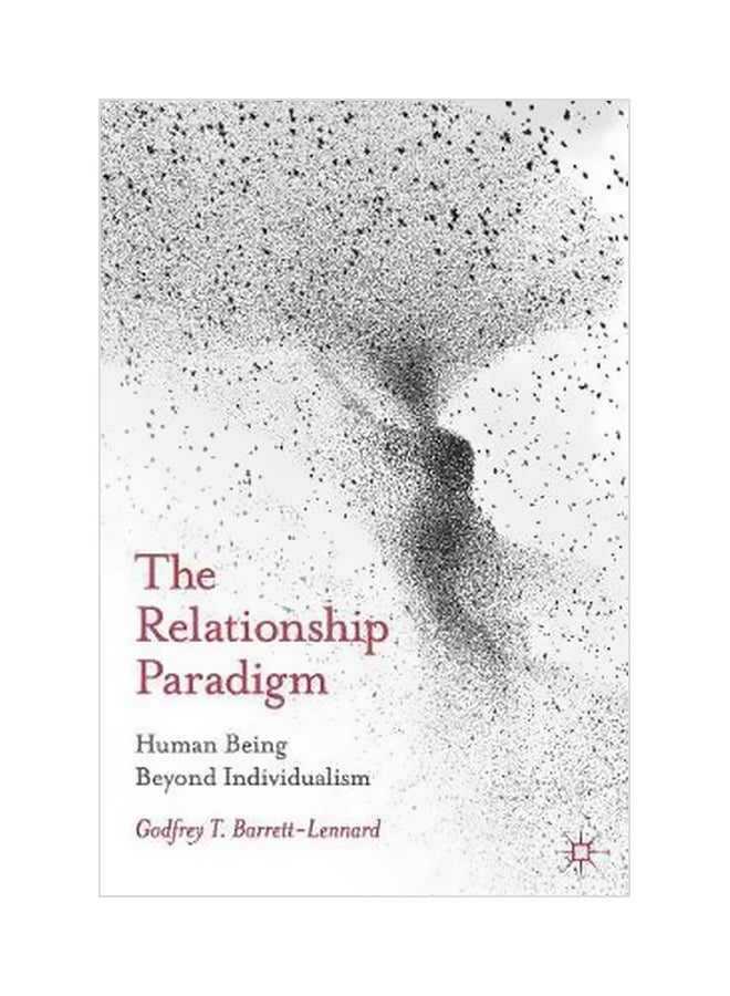 The Relationship Paradigm : Human Being Beyond Individualism Paperback English by Godfrey Barrett-Lennard - 06-Sep-13 