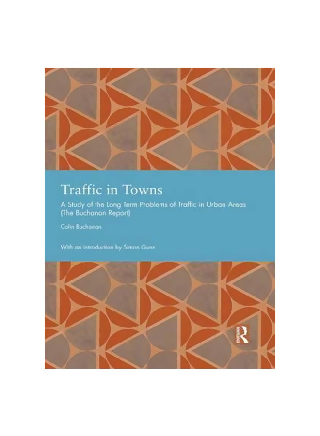 Traffic In Towns : A Study Of The Long Term Problems Of Traffic In Urban Areas Hardcover English by Colin Buchanan - 26-May-15