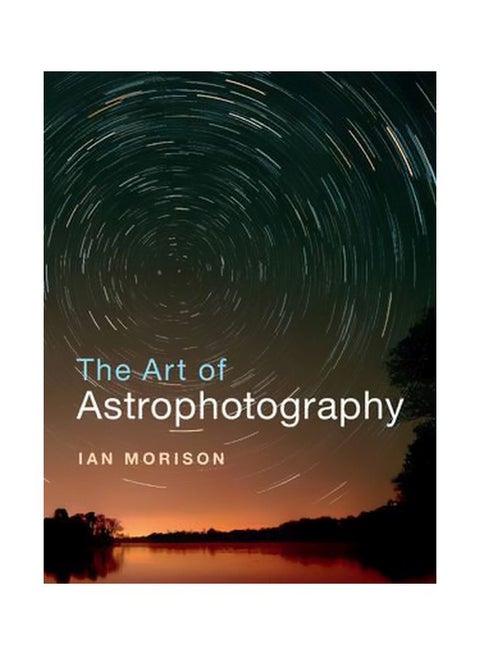 The Art Of Astrophotography Paperback English by Ian Morison - 30-Apr-17