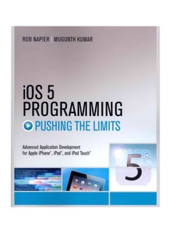 Ios 5 Programming Pushing The Limits: Advanced Application Development For Apple iPhone, iPad, And iPad Touch Paperback English by Rob Napier - 29 Feb 2012