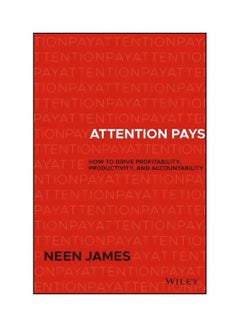 Attention Pays : How To Drive Profitability, Productivity, And Accountability Hardcover English by Neen James - 17-Apr-18 