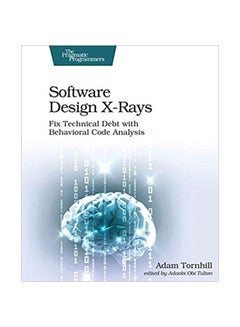 Software Design X-Rays: Fix Technical Debt With Behavioral Code Analysis Paperback English by Adam Tornhill - 43200