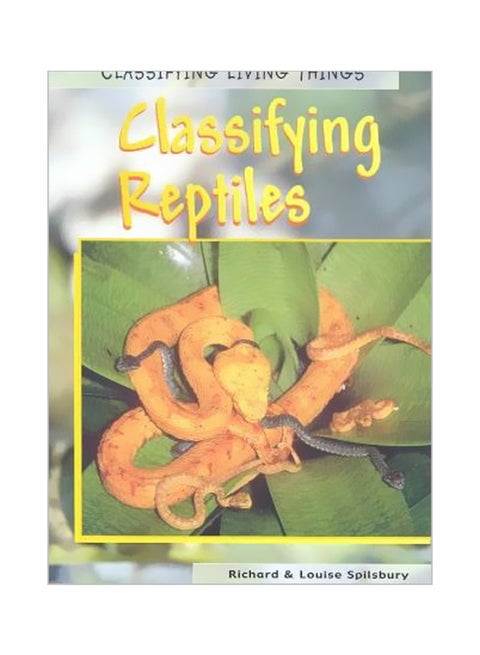 Classifying Reptiles: Classifying Reptiles Living Things Paperback English by Louise A Spilsbury - 17-Mar-03