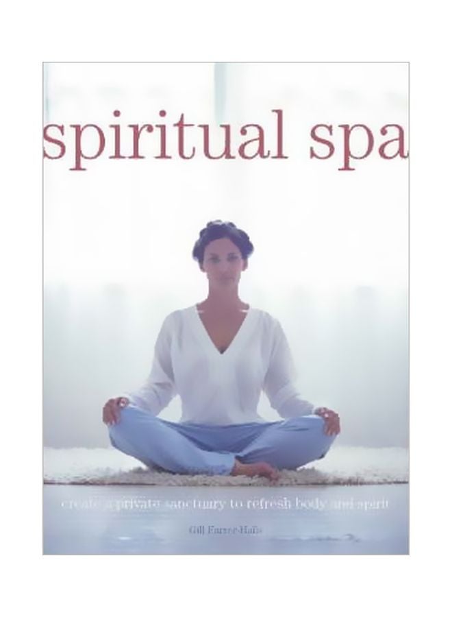 Spiritual Spa: Create A Private Sanctuary To Refresh Body And Spirit Paperback English by Gill Farrer-Halls - 04-Feb-06 
