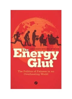 The Energy Glut: The Politics Of Fatness In An Overheating World Paperback English by Ian Roberts - 12-Oct-10 