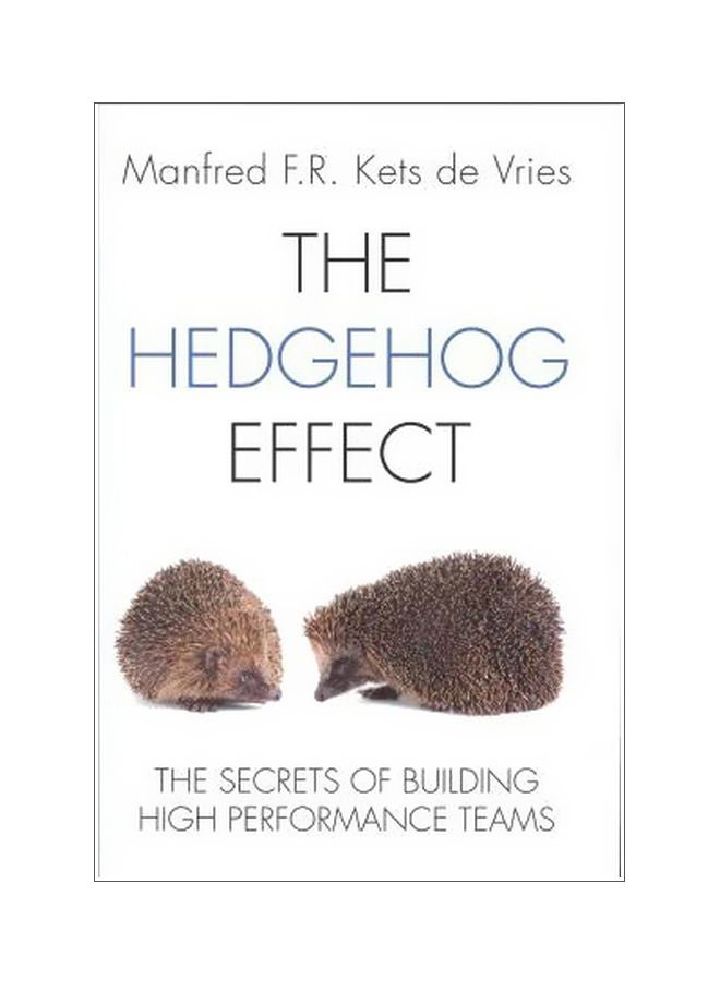 The Hedgehog Effect : The Secrets Of Building High Performance Teams Hardcover English by Manfred F. R. Kets de Vries - 03-Jan-12 