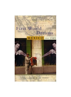 First World Dreams: Mexico Since 1989 Paperback English by Alexander S. Dawson - 03-Oct-06