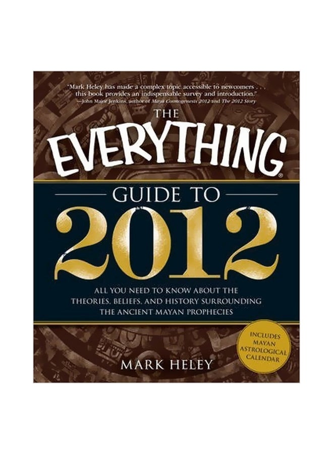 null - The Everything Guide To 2012: All You Need To Know About The Theories, Beliefs, And History Surrounding The Ancient Mayan Prophecies Paperback English by Mark Heley - 40135 - Image 1