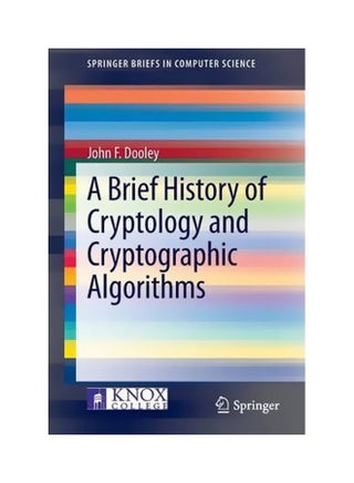 A Brief History Of Cryptology And Cryptographic Algorithms Paperback English by John F. Dooley - 15 Oct 2013 - v1560682487/N26844477A_1