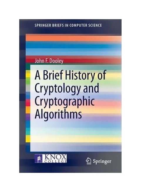 A Brief History Of Cryptology And Cryptographic Algorithms Paperback English by John F. Dooley - 15 Oct 2013