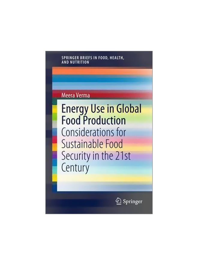 Energy Use In Global Food Production : Considerations For Sustainable Food Security In The 21st Century Paperback English by Meera Verma - 15 May 2015