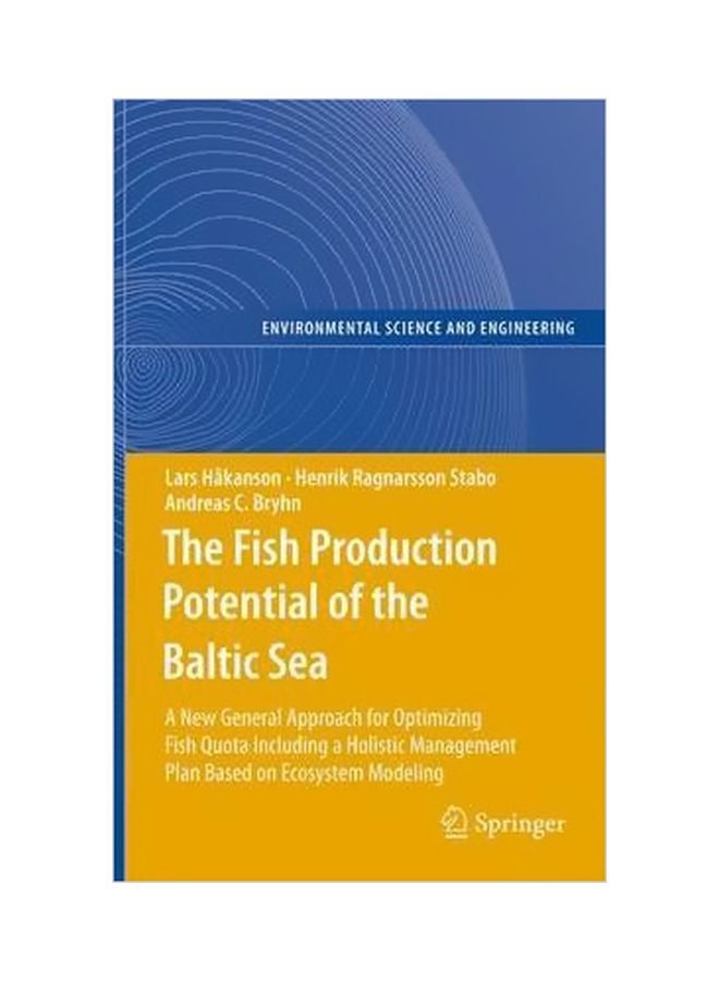 The Fish Production Potential Of The Baltic Sea : A New General Approach For Optimizing Fish Quota Including A Holistic Management Plan Based On Ecosystem Modelling Hardcover English by Lars Håkanson - 01 Jul 2010 