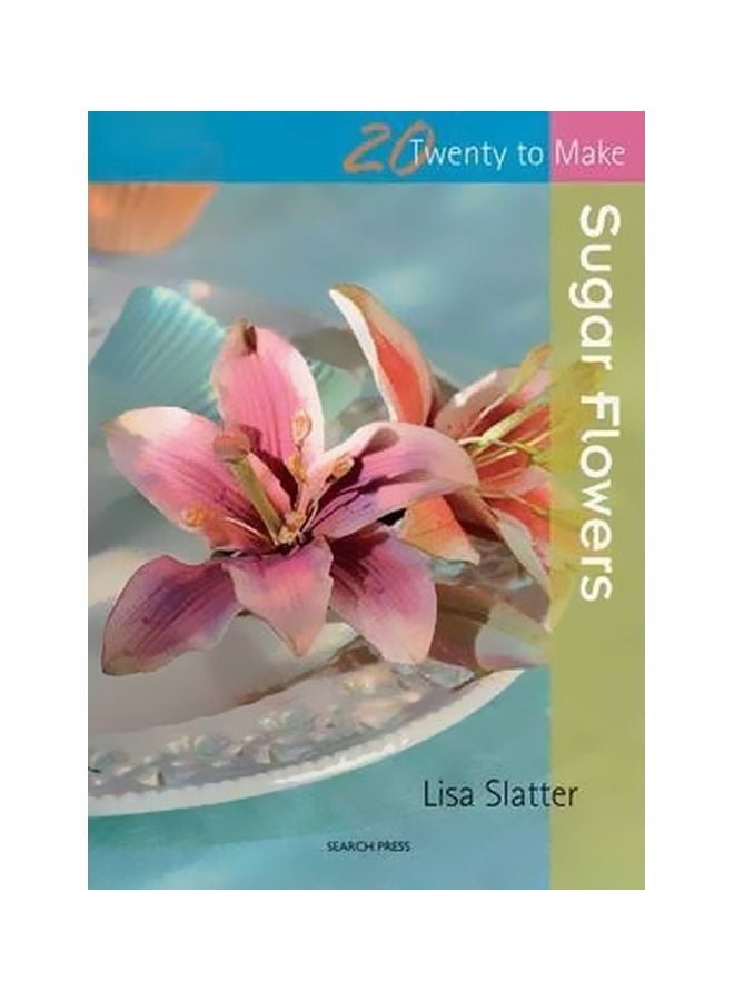 Twenty To Make: Sugar Flowers Paperback English by Lisa Slatter - 01-May-11 