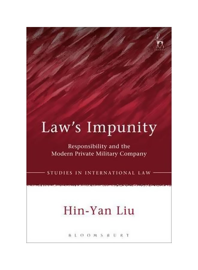 Law's Impunity Responsibility And The Modern Private Military Company Hardcover English by Hin-yan Liu - 31-Dec-15