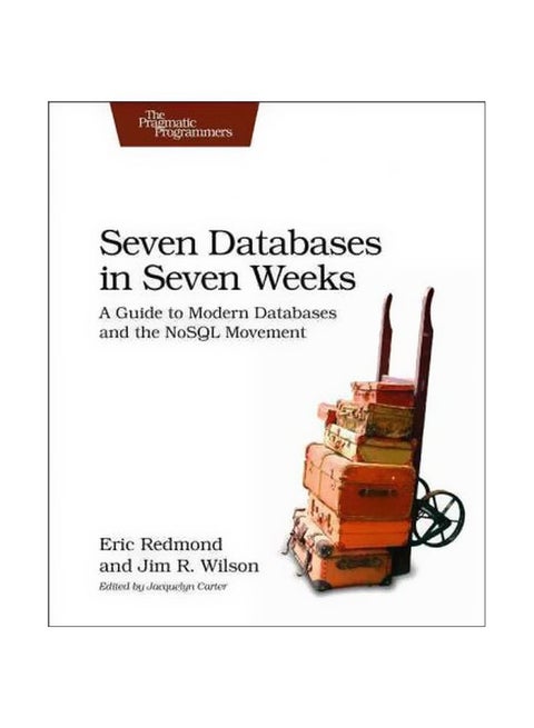 Seven Databases In Seven Weeks: A Guide To Modern Databases And The NoSQL Movement Paperback English by Eric Redmond - 05-Jun-12