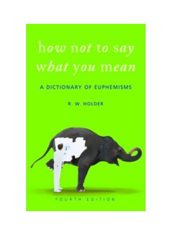 null - How Not To Say What You Mean: A Dictionary Of Euphemisms hardcover english - 08-Oct-07 - Image 1