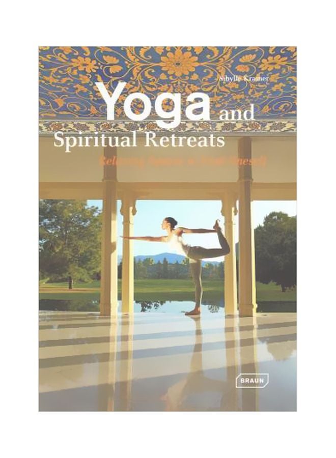 Yoga And Spiritual Retreats: Relaxing Spaces To Find Oneself Hardcover English by Kramer - 07 Jun 2015 