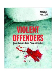 Violent Offenders: Theory, Research, Public Policy And Practice Paperback English by Matt Delisi - 18-Oct-07