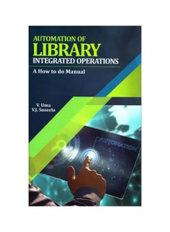 Automation Of Library Integrated Operations: A How To Do Manual Hardcover English by V Uma - 10-Aug-17 