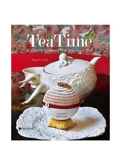 TeaTime: A Taste Of London's Best Afternoon Teas Hardcover English by Jean Cazals - 28-May-15