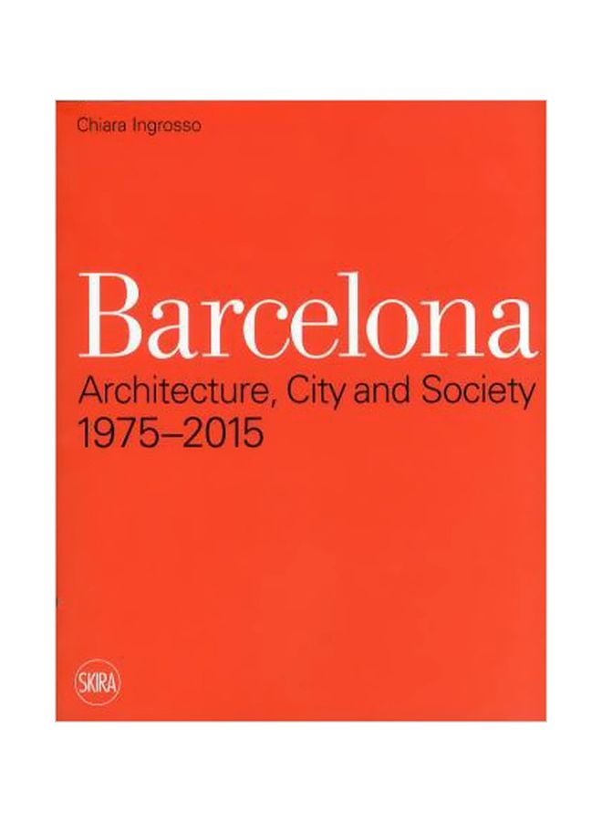 Barcelona: Architecture, City And Society: 1975 - 2015 Paperback English by Chiara Ingrosso - 07-Jun-11 