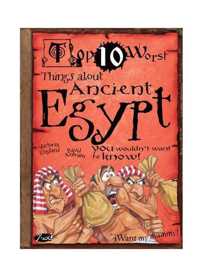 Top 10 Worst Things About: Ancient Egypt You Wouldn't Want To Know! Paperback English by Victoria England - 01-Aug-12 