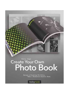 Create Your Own Photo Book: Design A Stunning Portfolio, Make A Bookstore-Quality Book Paperback English by Petra Vogt - 27-Jun-12 